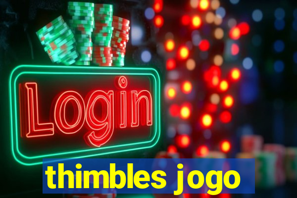 thimbles jogo